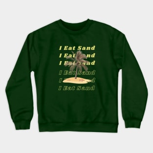 I Eat Sand Crewneck Sweatshirt